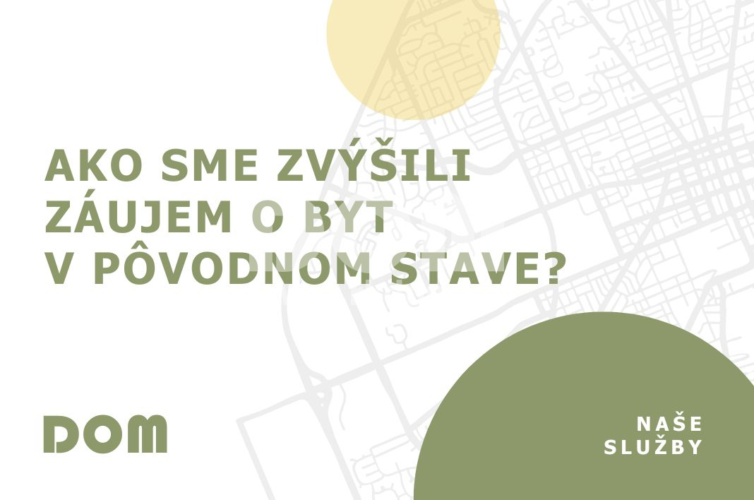 Ako sme zvýšili záujem o byt v pôvodnom stave?